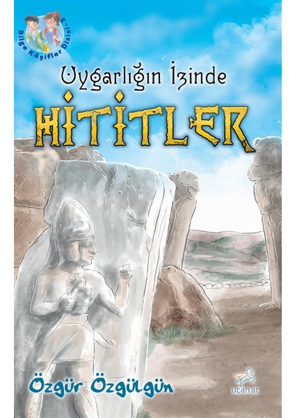 Uygarlığın İzinde Hititler - Özgür Özgülgün