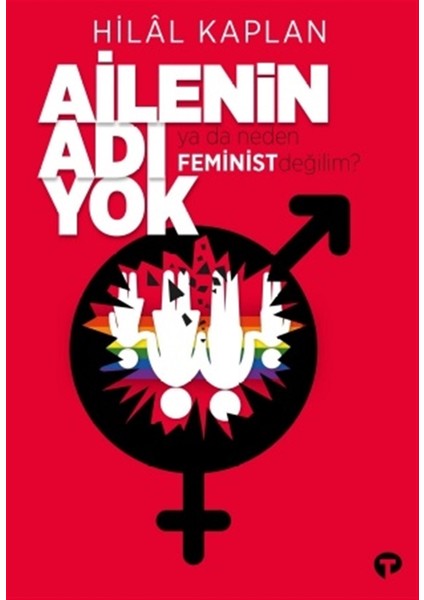 Ailenin Adı Yok Ya Da Neden Feminist Değilim? - Hilal Kaplan