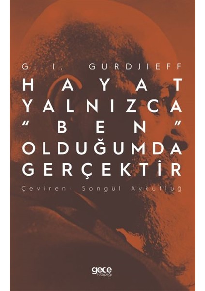 Hayat Yalnızca “Ben” Olduğumda Gerçektir - G. I. Gurdjieff