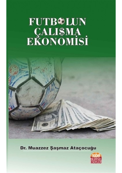 Futbolun Çalışma Ekonomisi - Muazzez Şaşmaz Ataçocuğu