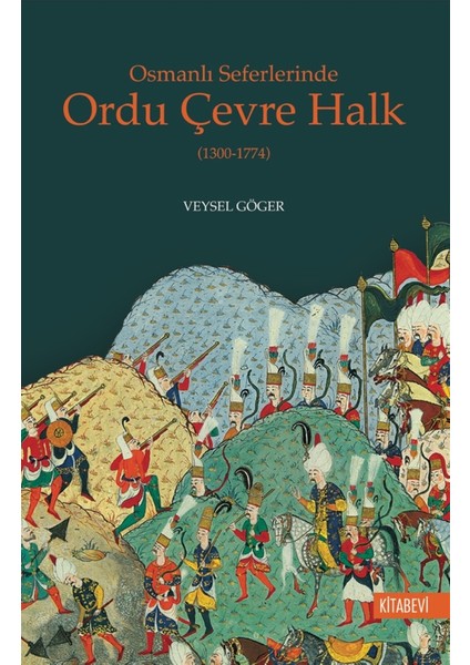 Osmanlı Seferlerinde Ordu Çevre Halk 1300-1774 - Veysel Göger