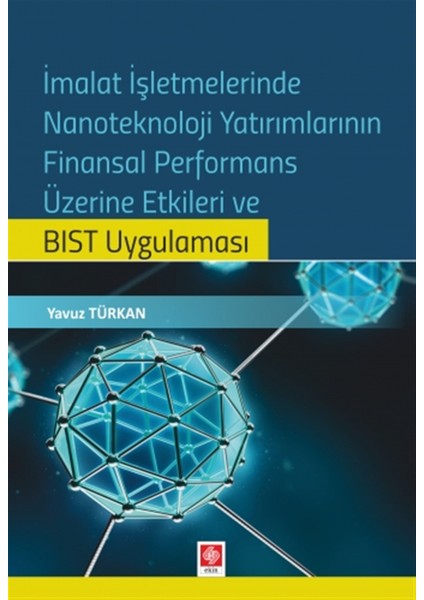 İmalat Işletmelerinde Nanoteknoloji Yatırımlarının Finansal Performans Üzerine Etkileri ve Bıst Uygulaması - Yavuz Türkan