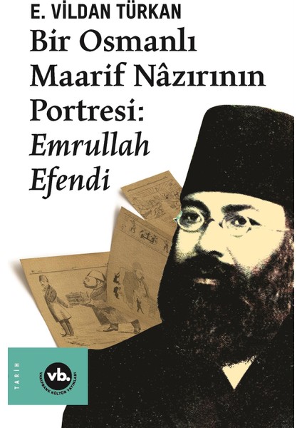 Bir Osmanlı Maarif Nazırının Portresi: Emrullah Efendi - E. Vildan Türkan