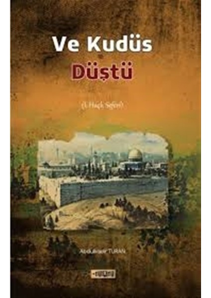 Ve Kudüs Düştü - Abdülkadir Turan