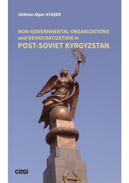 Non-Governmental Organizations And Democratization In Post-Soviet Kyrgystan - Gökhan Alper Ataşer