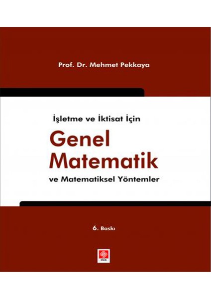 Işletme ve Iktisat Için Genel Matematik ve Matematiksel Yöntemler - Mehmet Pekkaya