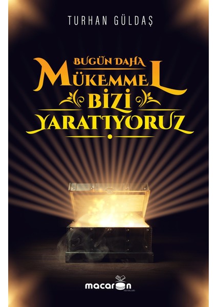 Bugün Daha Mükemmel Bizi Yaratıyoruz - Turhan Güldaş