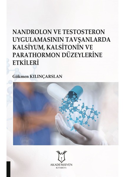 Nandrolon ve Testosteron Uygulamasının Tavşanlarda Kalsiyum Kalsitonin ve Parathormon Düzeylerine Etkileri - Gökmen Kılınçarslan