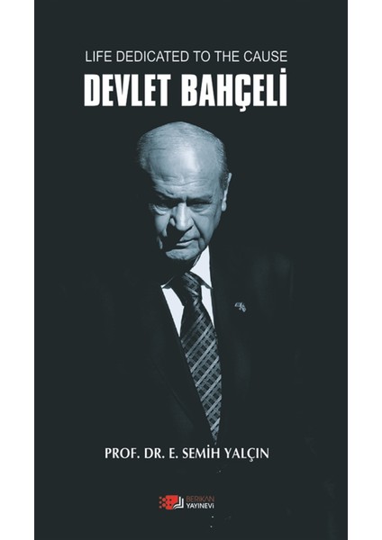 Life Dedicated To The Cause Devlet Bahçeli - E. Semih Yalçın