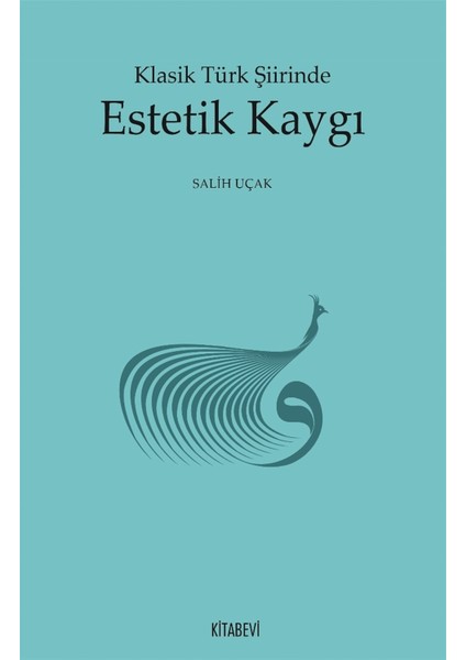 Klasik Türk Şiirinde Estetik Kaygı - Salih Uçak