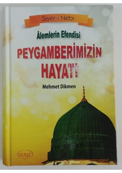 Alemlerin Efendisi Peygamberimizin Hayatı (Ciltli) - Mehmet Dikmen