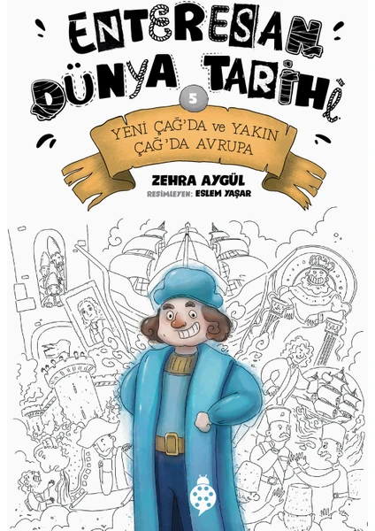 Enteresan Dünya Tarihi 5 - Yeni Çağ’da ve Yakın Çağ’da Avrupa - Zehra Aygül