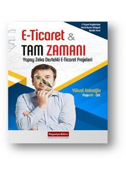 E-Ticaret Tam Zamanı: Yapay Zeka Destekli E-Ticaret Projeleri -Yüksel Eroğlu