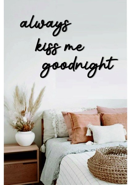 Duvar Yazı Dekorasyonu Always Kiss Me Goodnight