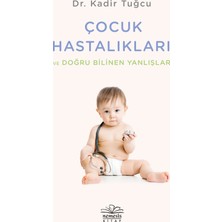 Çocuk Hastalıkları ve Doğru Bilinen Yanlışlar - Kadir Tuğcu