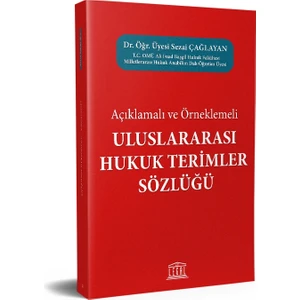 Açıklamalı ve Örneklemeli Uluslararası Hukuk Terimler Sözlüğü - Sezai Çağlayan