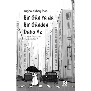Bir Gün Ya Da Bir Günden Daha Az - Tuğba Akbey İnan