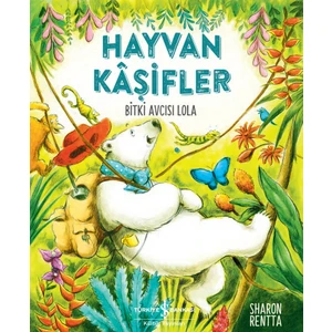 Hayvan Kaşifler Bitki Avcısı Lola - Sharon Rentta