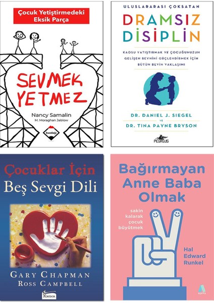 – Sevmek Yetmez / Nancy Samalin + Dramsız Disiplin / Daniel J. Siegel + Çocuklar Için Beş Sevgi Dili / Gary Chapman + Bağırmayan Anne Baba Olmak / Hal Edward Hunkel / 4lü Kitap Seti