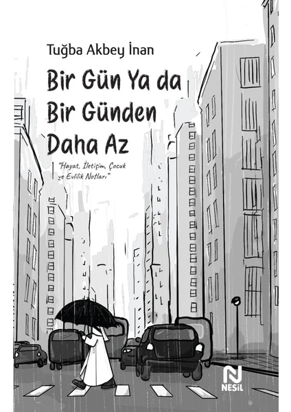 Bir Gün Ya Da Bir Günden Daha Az - Tuğba Akbey İnan