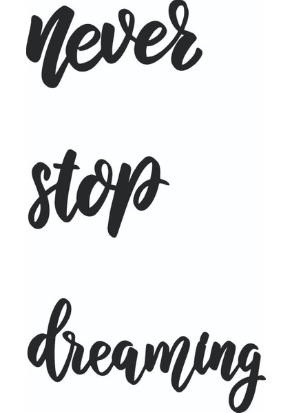 Never Stop Dreaming Ev Dekorasyonu Duvar Yazısı Tablo