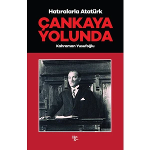Çankaya Yolunda - Hatıralarla Atatürk   -Kahraman Yusufoğlu