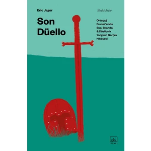 Son Düello: Ortaçağ Fransa’sında Suç, Skandal ve Düelloyla Yargının Gerçek Hikâyesi (Ciltli) - Eric Jager