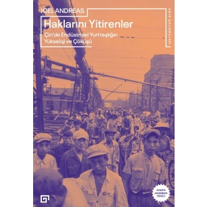 Haklarını Yitirenler: Çin’de Endüstriyel Yurttaşlığın Yükselişi ve Çöküşü -Joel Andreas