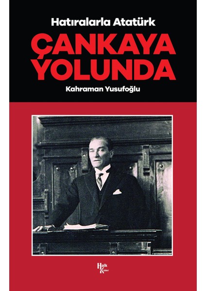 Çankaya Yolunda - Hatıralarla Atatürk -Kahraman Yusufoğlu