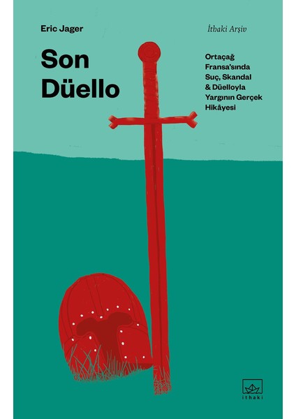 Son Düello: Ortaçağ Fransa’sında Suç, Skandal ve Düelloyla Yargının Gerçek Hikâyesi (Ciltli) - Eric Jager