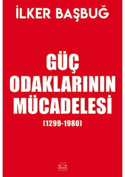 Güç Odaklarının Mücadelesi (1299-1980) - İlker Başbuğ