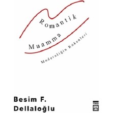 Romantik Muamma - Modernliğin Kökenleri - Besim F. Dellaloğlu