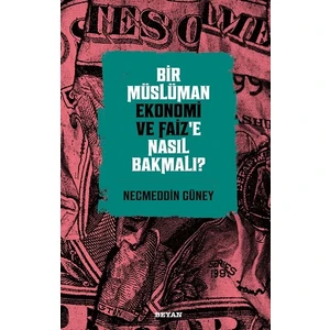 Bir Müslüman Ekonomi ve Faiz'e Nasıl Bakmalı? - Necmeddin Güney