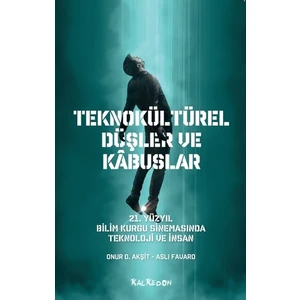 Teknokültürel Düşler ve Kabuslar - Aslı Favaro