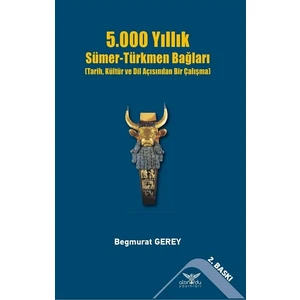 5000 Yıllık Sümer-Türkmen Bağları - Begmurat Gerey