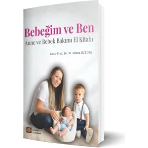 Bebeğim ve Ben Anne ve Bebek Bakımı El Kitabı - Mehmet Adnan Öztürk