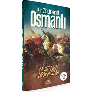 Kır Zincirlerini Osmanlı - Mustafa Armağan