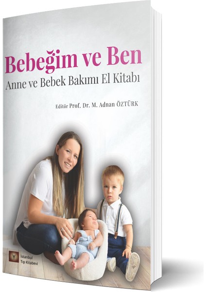 Bebeğim ve Ben Anne ve Bebek Bakımı El Kitabı - Mehmet Adnan Öztürk
