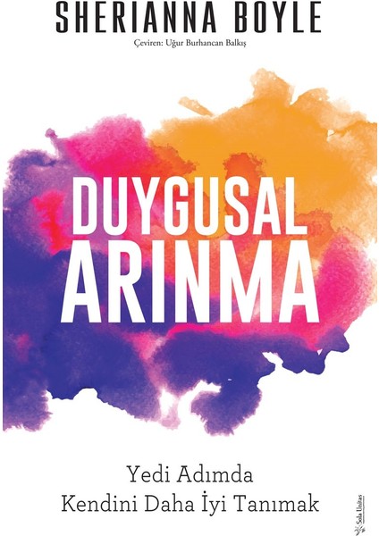 Duygusal Arınma ;Yedi Adımda Kendini Daha İyi Tanımak - Sherianna Boyle