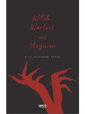 Witch, Warlock And Magician - W. H. Davenport Adams