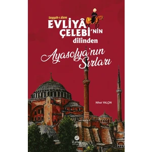 Evliya Çelebi'nin Dilinden Ayasofya'nın Sırları - Nihat Yalçın