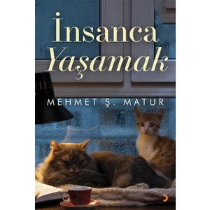 İnsanca Yaşamak - Mehmet Ş. Matur