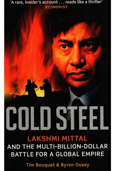 Cold Steel : Lakshmi Mittal And The Multi-Billion-Dollar Battle