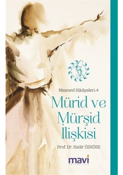 Mürid ve Mürşid Ilişkisi: Mesnevi Hikayeleri-4 - Kadir Özköse