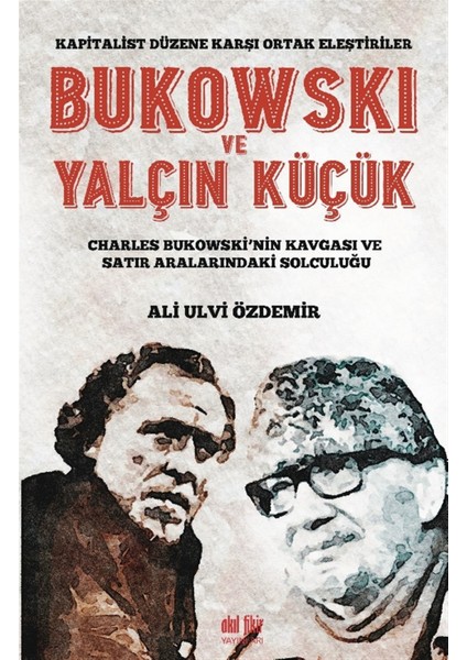 Bukowski ve Yalçın Küçük - Kapitalist Düzene Karşı Ortak Eleştiriler - Ali Ulvi Özdemir