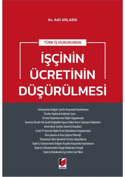 Türk Iş Hukukunda Işçinin Ücretinin Düşürülmesi - Adil Anlama