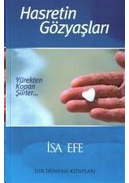 Hasretin Gözyaşları Yürekten Kopan Şiirler - Isa Efe