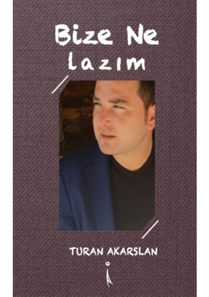 Bize Ne Lazım - Turan Akarslan