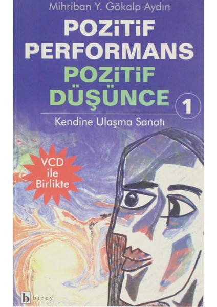 Pozitif Performans Pozitif Düşünce 1; Kendine Ulaşma Sanatı - Mihriban Yelda Gökalp Aydın