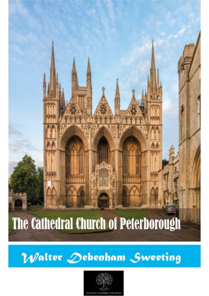 The Cathedral Church Of Peterborough - Walter Debenham Sweeting